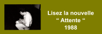 Lisez la nouvelle “ Attente “ 1988